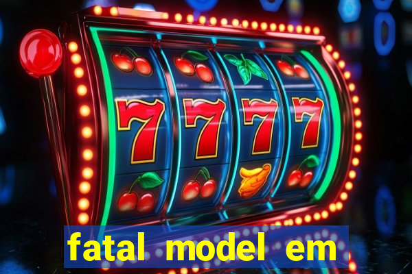 fatal model em eunapolis bahia